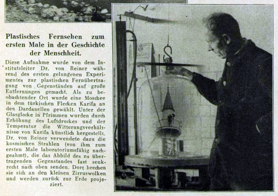 A satirical image of “plastic television for the first time in the history of humanity.” The accompanying text describes related experiments conducted by the fictitious “Central Institute for Transmitting Sonic and Aerial Images.” Here, the imaginary director of the institute, Dr. Von Reiner, supervises the transmission of a Turkish mosque from the Dardanelles to a glass dome in the German laboratory via “cosmic rays.” Source: “Fata Morgana Im Laboratorium.” Revue Des Monats 7, no. 6 (April 1933): 549.